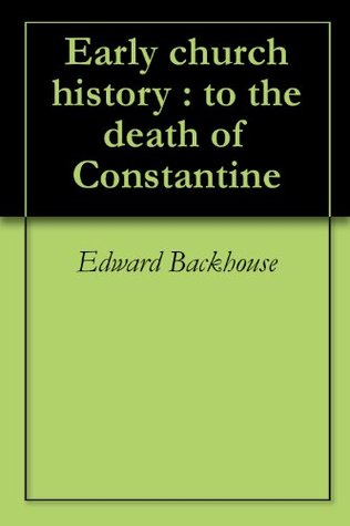 Download Early church history : to the death of Constantine - Edward Backhouse | ePub