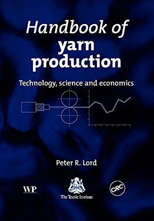 Read Online Handbook of Yarn Production: Technology, Science and Economics - P R Lord | PDF