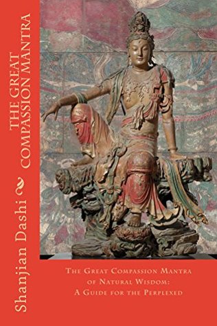 Full Download The Great Compassion Mantra: A Guide for the Perplexed - Shanjian Dashi | ePub