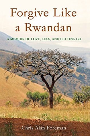 Download Forgive Like a Rwandan: A Memoir of Love, Loss, and Letting Go - Chris Alan Foreman file in ePub