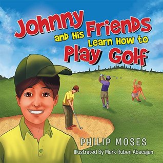 Read Johnny and His Friends Learn How to Play Golf - Philip Moses file in ePub