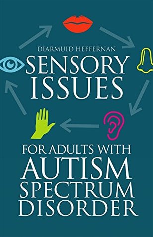 Read Online Sensory Issues for Adults with Autism Spectrum Disorder - Diarmuid Heffernan | ePub