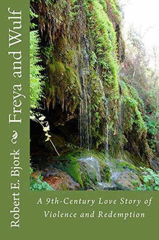 Read Freya and Wulf: A 9th-Century Love Story of Violence and Redemption - Robert E. Bjork file in ePub