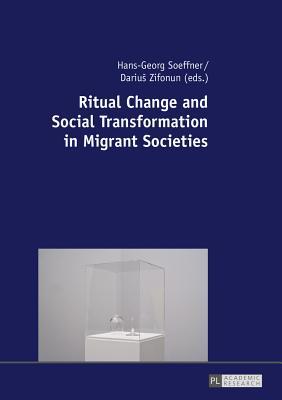 Read Online Ritual Change and Social Transformation in Migrant Societies - Hans-Georg Soeffner file in PDF