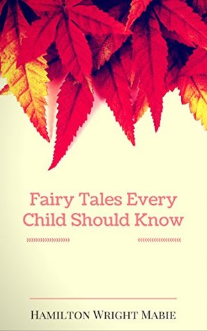 Read Fairy Tales Every Child Should Know: By Hamilton Wright Mable : Illustrated - Hamilton Wright Mabie file in PDF