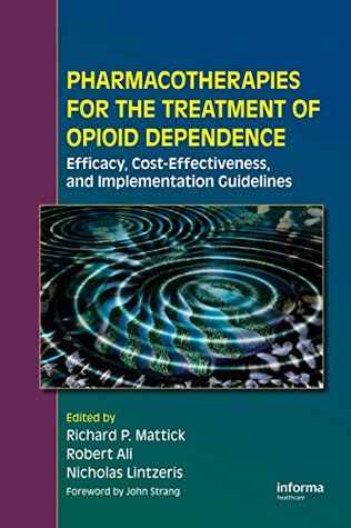 Full Download Pharmacotherapies for the Treatment of Opioid Dependence: Efficacy, Cost-Effectiveness and Implementation Guidelines - Richard P. Mattick | PDF