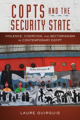Download Copts and the Security State: Violence, Coercion, and Sectarianism in Contemporary Egypt - Laure Guirguis file in PDF