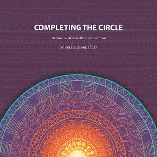 Read Completing the Circle: 38 Stories of Mindful Connection - Jon Berenson | ePub