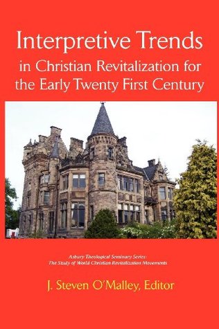 Full Download Interpretive Trends: Christian Revitalization for the Early 21st Century (Asbury Theological Seminary Series: The Study of World Christian Revitalization Movementsw) - J. Steven O'Malley file in ePub