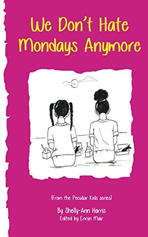 Full Download We Don't Hate Mondays Anymore (Peculiar Kids Book 1) - Shelly-Ann Harris | ePub