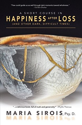 Read A Short Course in Happiness After Loss: (and Other Dark, Difficult Times) - Maria Sirois file in PDF
