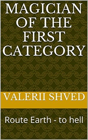 Read Online Magician of the first category: Route Earth - to hell - Valerii Shved file in ePub