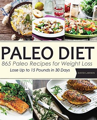 Download Paleo: Paleo Diet: 865 Paleo Recipes for Weight Loss. Lose Up to 15 Pounds in 30 Days - David Lawson file in PDF