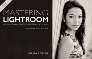 Read Mastering Lightroom (Book Three: Black & White) - Andrew S Gibson | PDF