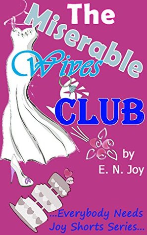 Full Download The Miserable Wives Club (Everybody Needs Joy Shorts Series) - E.N. Joy | PDF