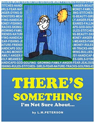 Read Online There's Something I'm Not Sure About: True short stories of things six-year-old Ben finds confusing. - Lynda M. Peterson file in ePub
