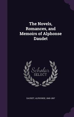 Full Download The Novels, Romances, and Memoirs of Alphonse Daudet - Alphonse Daudet | PDF