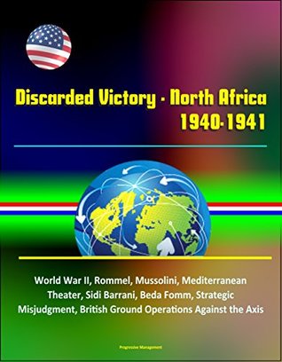 Download Discarded Victory - North Africa, 1940-1941 - World War II, Rommel, Mussolini, Mediterranean Theater, Sidi Barrani, Beda Fomm, Strategic Misjudgment, British Ground Operations Against the Axis - U.S. Government file in PDF