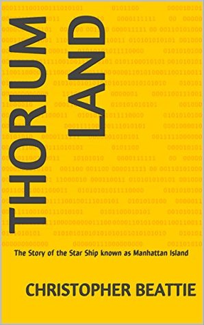 Read Online Thorium Land: The Story of the Star Ship known as Manhattan Island - Christopher Beattie file in ePub
