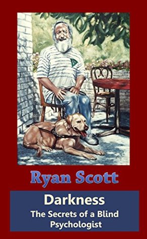 Read Darkness: The Secrets of a Blind Psychologist - Ryan Scott | PDF