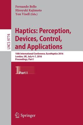 Full Download Haptics: Perception, Devices, Control, and Applications: 10th International Conference, Eurohaptics 2016, London, UK, July 4-7, 2016, Proceedings, Part I - Fernando Bello | ePub