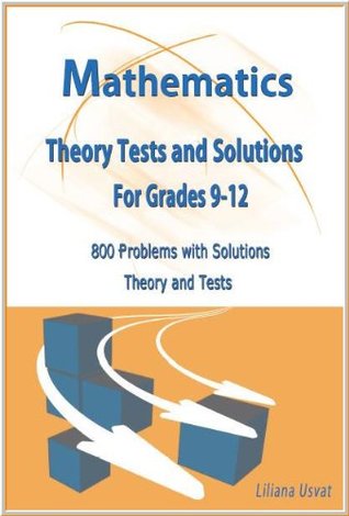 Read Online Mathematics Theory Tests and Solutions for Grades 9-12: 800 Problems with Solutions Theory and Tests (Math Tests) - Liliana Usvat | ePub