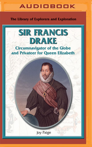 Read Sir Francis Drake: Circumnavigator of the Globe and Privateer for Queen Elizabeth - Joy Paige file in ePub
