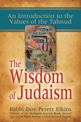 Full Download The Wisdom of Judaism: An Introduction to the Values of the Talmud - Dov Peretz Elkins file in PDF
