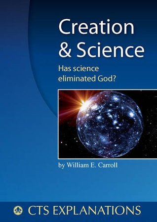 Read Online Creation and Science: Has Science Eliminated God? (Explanations) - William Carroll file in ePub