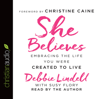 Full Download She Believes: Embracing the Life You Were Created to Live - Debbie Lindell | PDF