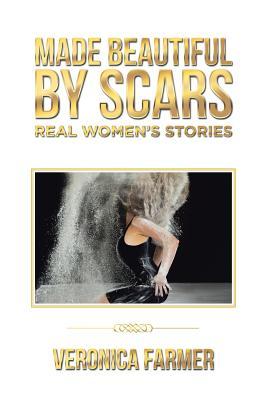 Read Made Beautiful by Scars: Real Women's Stories - Veronica Farmer | PDF