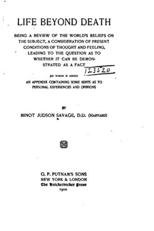 Read Life Beyond Death, Being a Review of the World's Beliefs on the Subject - Minot Judson Savage file in ePub