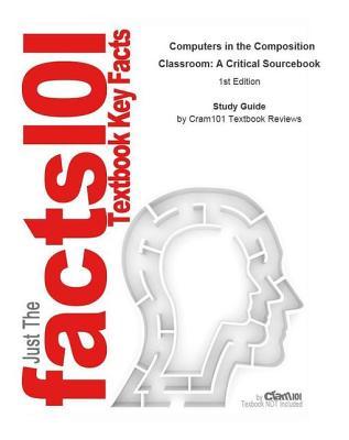 Read Online Computers in the Composition Classroom, a Critical Sourcebook - Cram101 Textbook Reviews | ePub