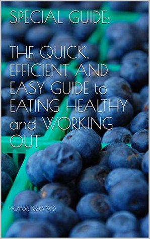 Read SPECIAL GUIDE: THE QUICK, EFFICIENT AND EASY GUIDE to EATING HEALTHY and WORKING OUT - June Davis file in ePub