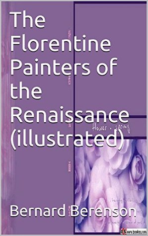 Read Online The Florentine Painters of the Renaissance (illustrated) - Bernard Berenson | ePub