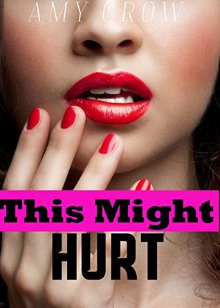 Read Online Romance: New Adult: This Might Hurt (An Affair With My Doctor): Contemporary New Adult Romance Short Stories Forbidden Pregnancy - Amy Crow | ePub