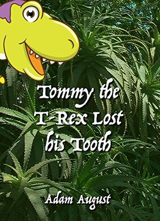 Read Tommy the T-Rex Lost His Tooth!: Adventures of a Young Dinosaur - Adam August | PDF