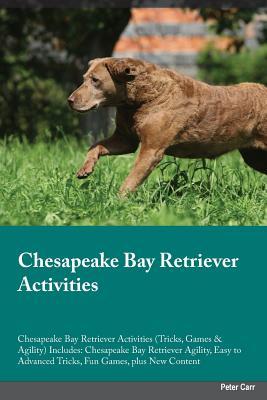 Full Download Chesapeake Bay Retriever Activities Chesapeake Bay Retriever Activities (Tricks, Games & Agility) Includes: Chesapeake Bay Retriever Agility, Easy to Advanced Tricks, Fun Games, plus New Content - Brian May | ePub