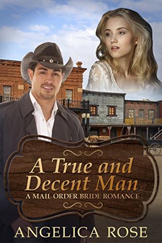 Download A True and Decent Man (Mail Order Bride Romance #7) - Angelica Rose | ePub