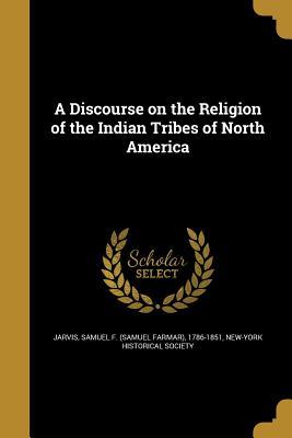Full Download A Discourse on the Religion of the Indian Tribes of North America - Samuel Farmar Jarvis | ePub