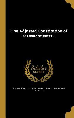 Read Online The Adjusted Constitution of Massachusetts .. - Massachusetts Constitution | ePub