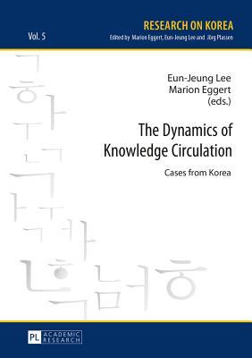 Download The Dynamics of Knowledge Circulation: Cases from Korea - Eun-Jeung Lee file in ePub