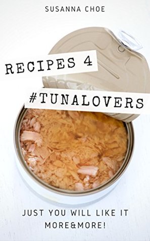 Full Download Recipes 4 #tunalovers. Just you will like it more and more: Tuna wraps, salad, pasta and many other delicious variants of cooking. - Susanna Choe | ePub