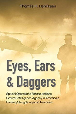 Full Download Eyes, Ears, and Daggers: Special Operations Forces and the Central Intelligence Agency in America's Evolving Struggle against Terrorism - Thomas H. Henriksen file in PDF