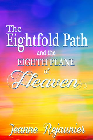Full Download The Eightfold Path and the 8th Plane of Heaven - Jeanne Rejaunier file in PDF