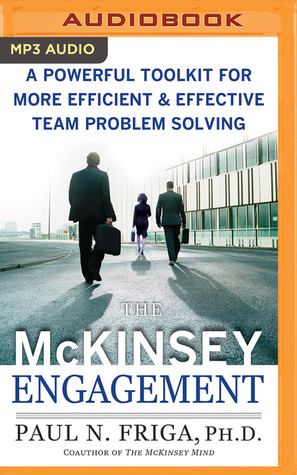 Read Online The McKinsey Engagement: A Powerful Toolkit For More Efficient and Effective Team Problem Solving - Paul N. Friga file in ePub