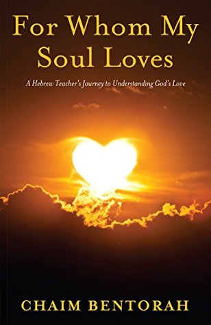 Download For Whom My Soul Loves: A Hebrew Teacher's Journey to Understanding God's Love - Chaim Bentorah file in ePub