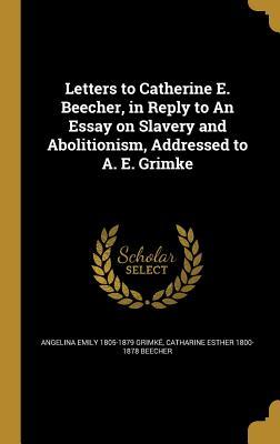 Full Download Letters to Catherine E. Beecher, in Reply to an Essay on Slavery and Abolitionism, Addressed to A. E. Grimke - Angelina Emily Grimké | ePub