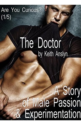 Full Download The Doctor: Are You Curious? A Story of Male Passion and Experimentation (1/5) - Keith Anslyn | ePub