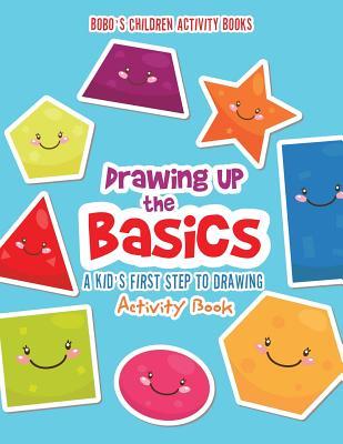 Read Online Drawing Up the Basics: A Kid's First Step to Drawing Activity Book - Bobo's Children Activity Books file in ePub